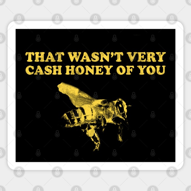 That Wasn't Very Cash Honey Of You - Funny Beekeeper Sticker by stressedrodent